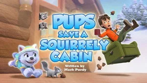 Pups Save a Squirrely Cabin