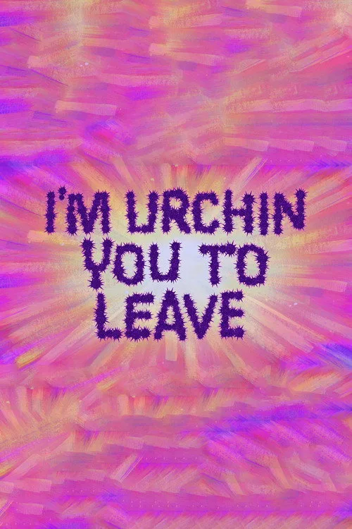 I'm Urchin You to Leave
